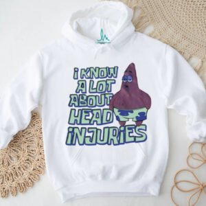 Patrick Star I know a lot about head injuries shirt