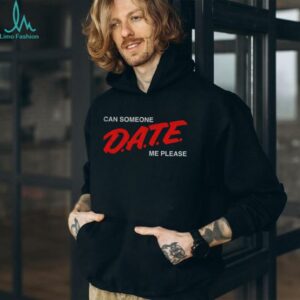 Can Someone Date Me Please funny shirt