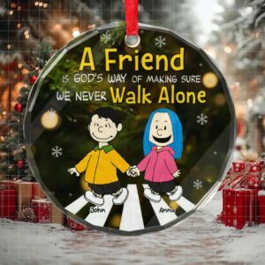 A Friend Is God’s Way Of Making Sure We Never Walk Alone   Peanut   Personalized Glass Ornament   Funny Gift For Friend, Family Member