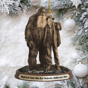 Bigfoot Saw Me But Nobody Believes Him Ornament
