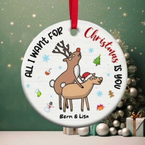 Naughty Reindeer Couple , All I Want For Christmas Is You Personalized Ceramic Ornament
