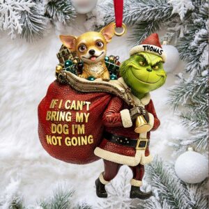 Personalized Grinch & Dog Christmas Ornament If I Can't Bring My Dog I'm Not Going