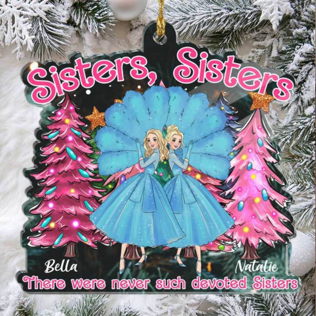Sisters, Sisters There Were Never Such Devoted Sisters Ornament Sisters, Sisters There Were Never Such Devoted Sisters Ornament