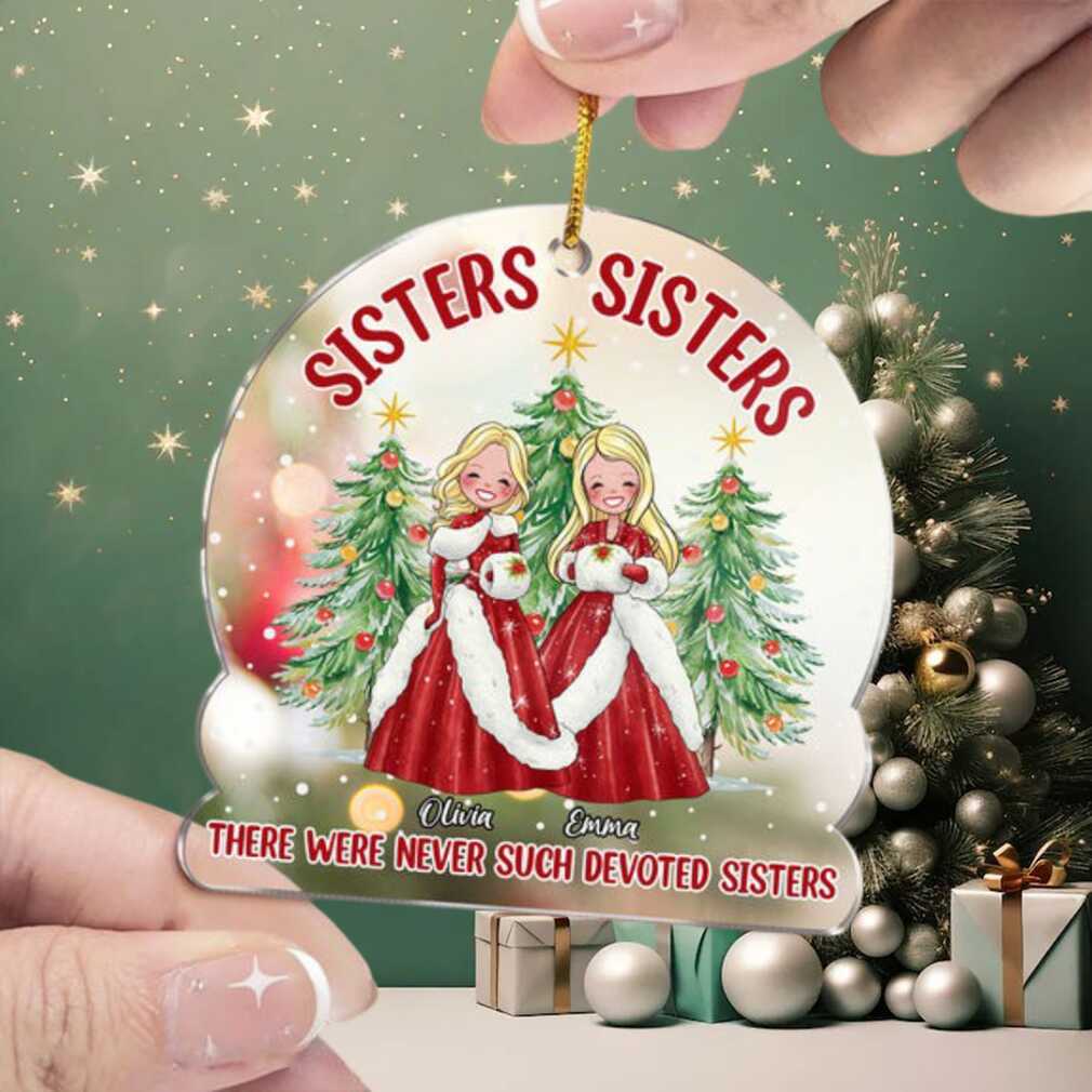 Sisters, Sisters, There Were Never Such Devoted Sisters Personalized Ornament Sisters, Sisters, There Were Never Such Devoted Sisters Personalized Ornament