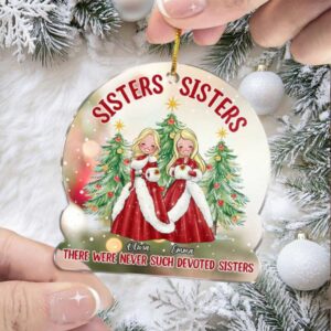 Sisters, Sisters, There Were Never Such Devoted Sisters Personalized Ornament
