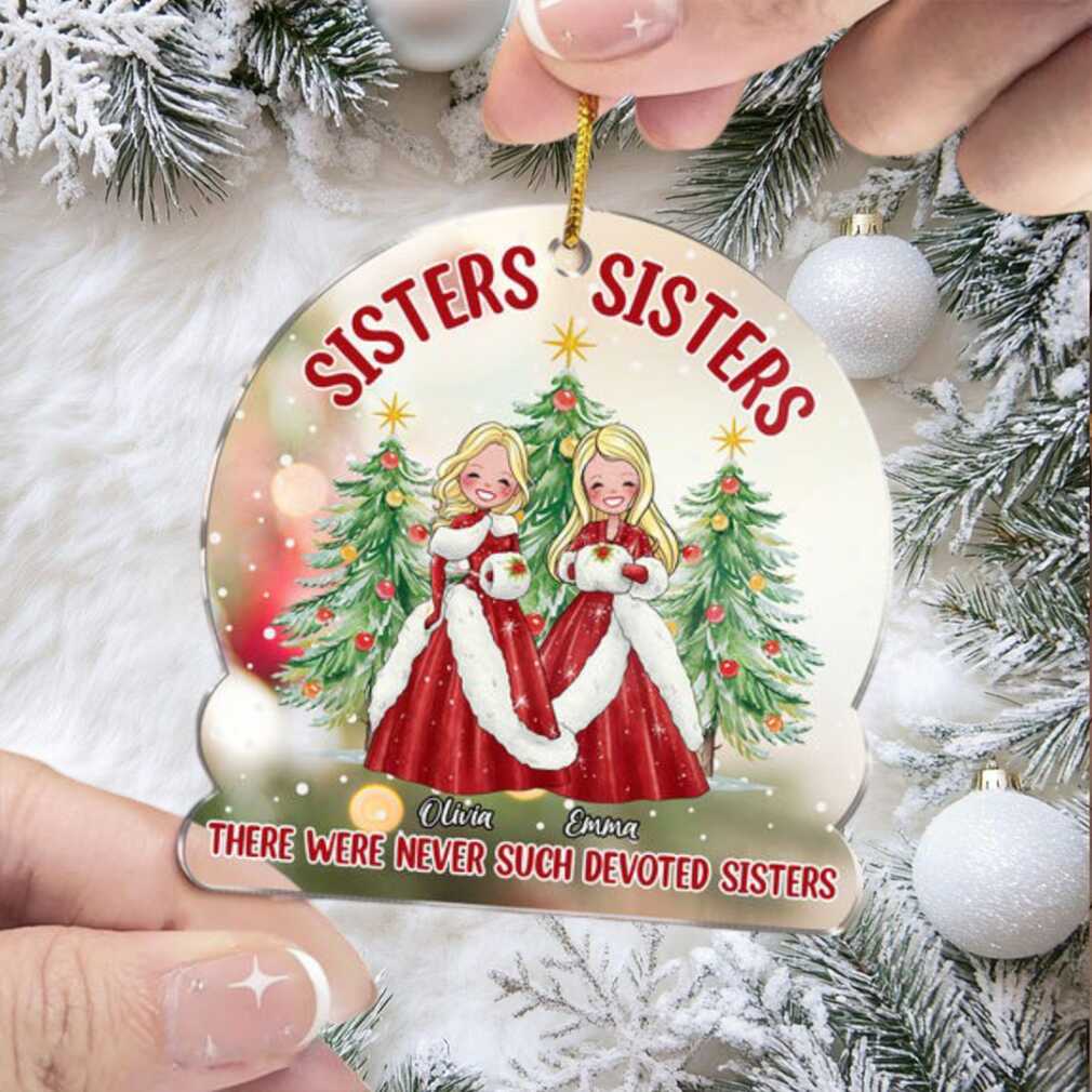 Sisters, Sisters, There Were Never Such Devoted Sisters Personalized Ornament Sisters, Sisters, There Were Never Such Devoted Sisters Personalized Ornament