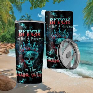 Bitch I'm Not A Princess I'm The Fucking Queen Skull Crown Tumbler