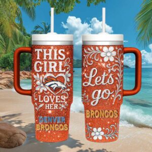 This Girl Loves Her Denver Broncos Glitter 40oz Tumbler Floral Design