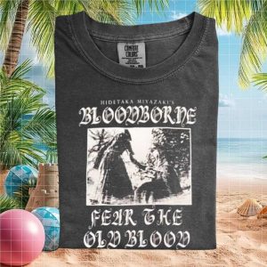 Bloodborne Fear The Old Blood Hidetaka Miyazaki Gamer T Shirt