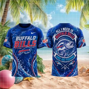 Buffalo Bills All I Need Is Go Fishing 3D T Shirt
