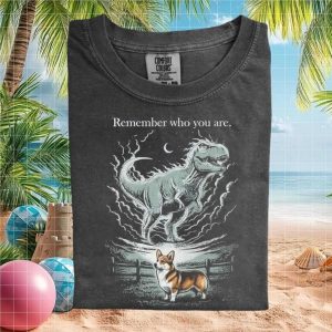Corgi Dinosaur Remember Who You Are Funny Graphic T Shirt