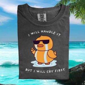 Cute Crying Duck Meme I Will Handle It But I Will Cry First T Shirt