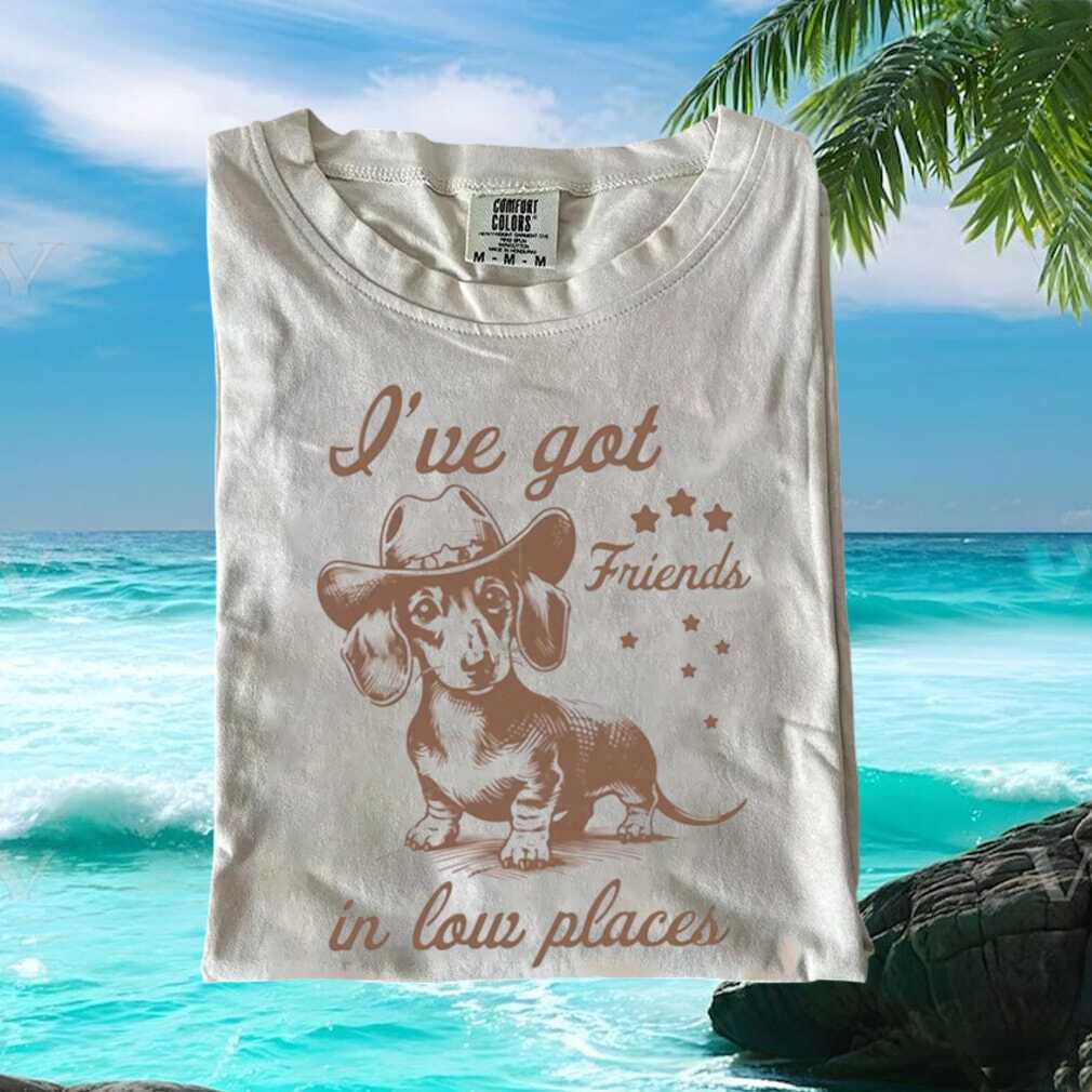 Dachshund Cowboy I’ve Got Friends In Low Places Dog T Shirt Dachshund Cowboy I’ve Got Friends In Low Places Dog T Shirt
