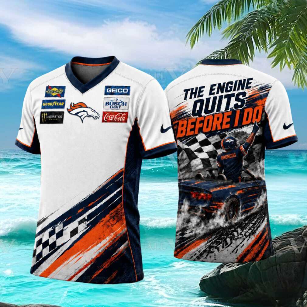 Denver Football Racing The Engine Quits Before I Do T Shirt Denver Football Racing The Engine Quits Before I Do T Shirt