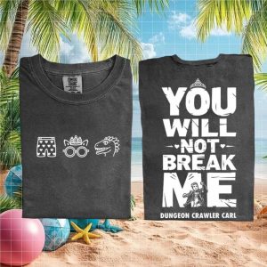 Dungeon Crawler Carl You Will Not Break Me Quote Gaming T Shirt