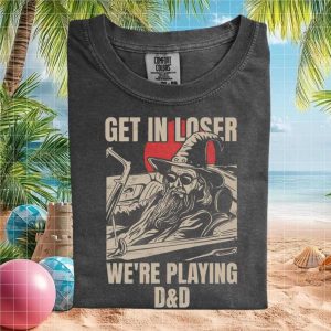 Dungeons and Dragons Wizard Get In Loser Gaming Quote T Shirt