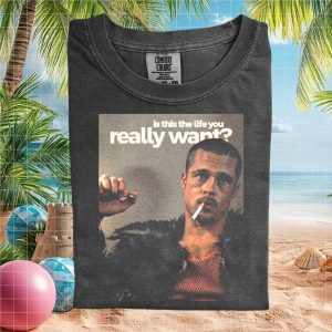 Fight Club Brad Pitt Is This The Life You Want T Shirt