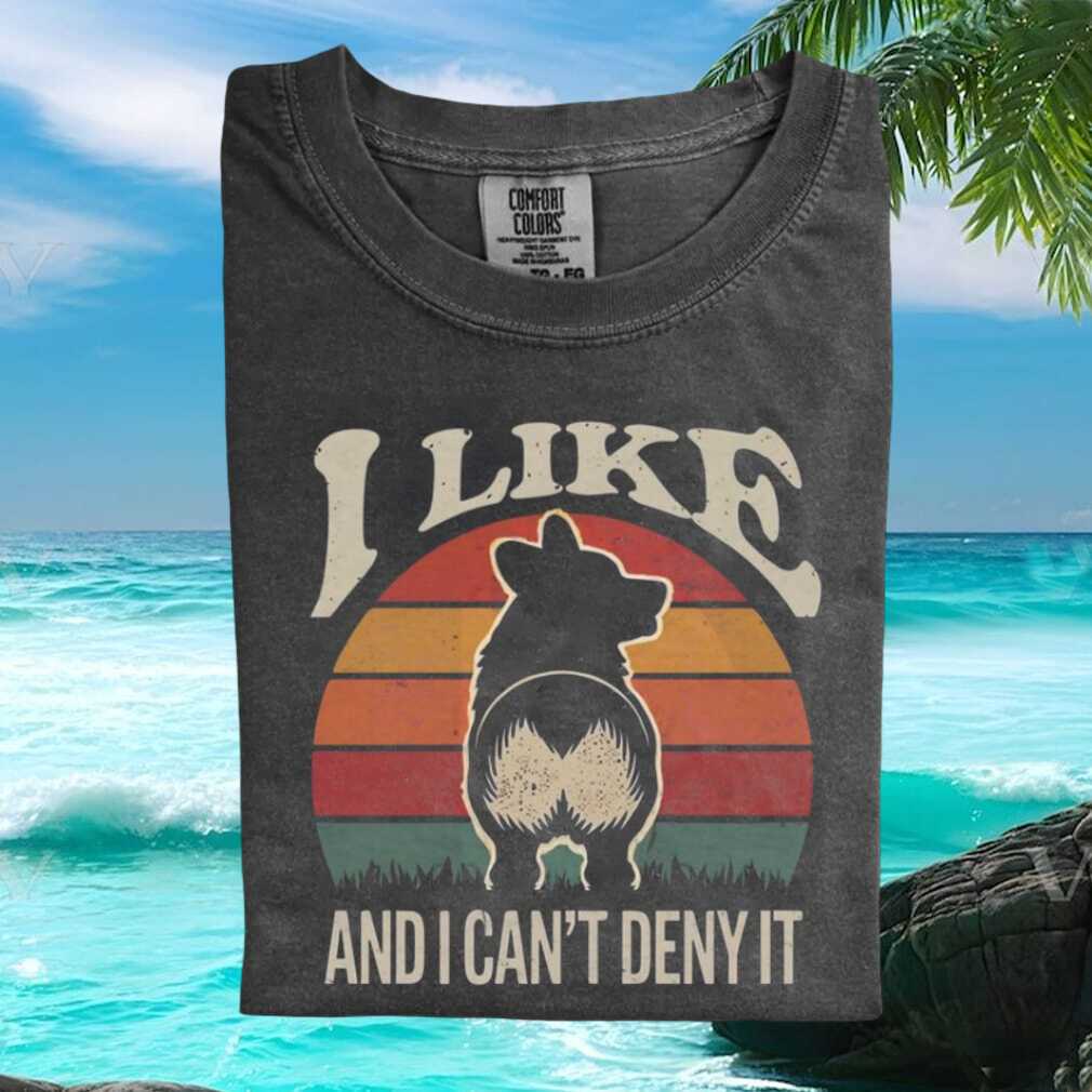 Funny Corgi Butt Retro Sunset I Like And I Cannot Deny It T Shirt Funny Corgi Butt Retro Sunset I Like And I Cannot Deny It T Shirt