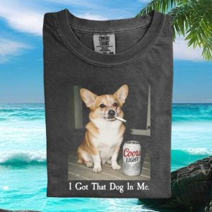 Funny Corgi Coors Light Quote I Got That Dog In Me Unisex Graphic T Shirt