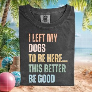 Funny Dog Lover I Left My Dogs To Be Here Retro Graphic T Shirt