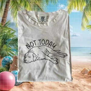 Lazy Dog Sleeping Not Today Funny Graphic Comfort T Shirt