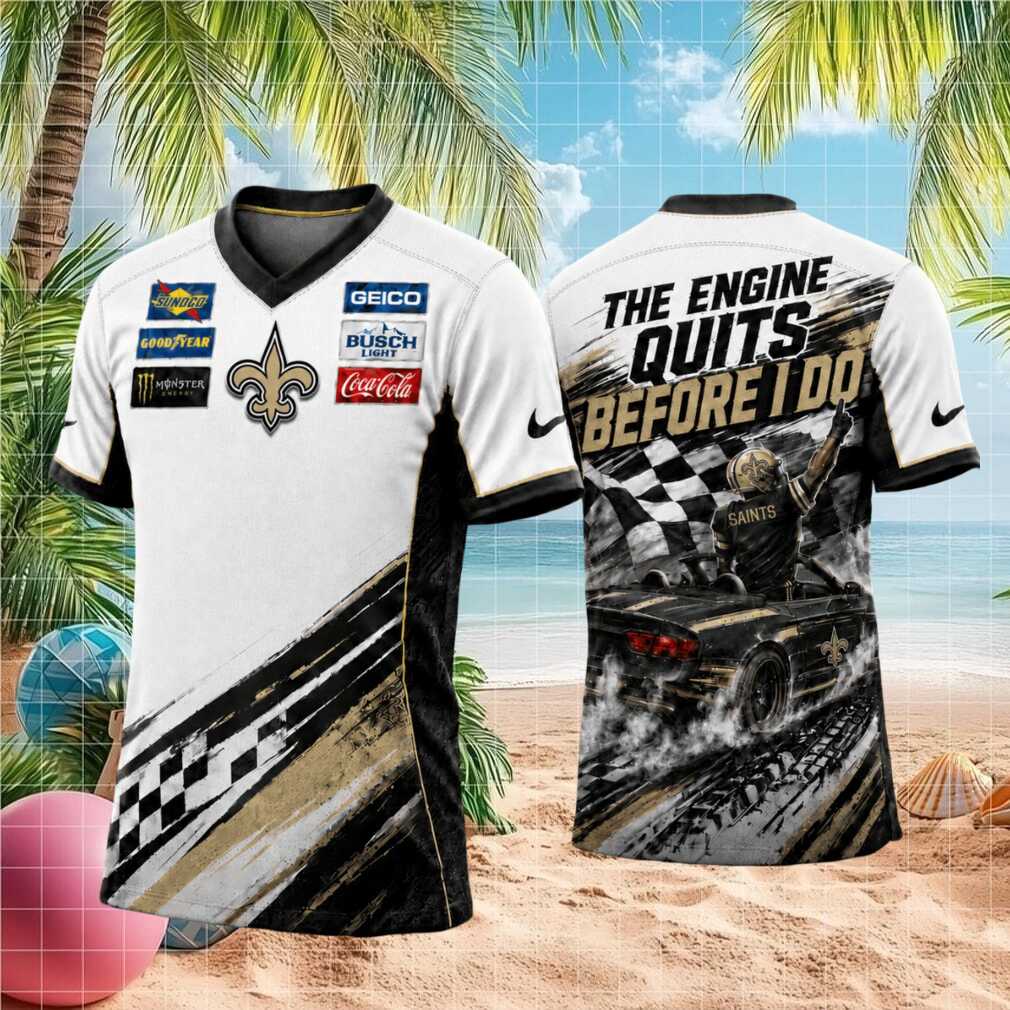 New Orleans Football Racing The Engine Quits Before I Do T Shirt New Orleans Football Racing The Engine Quits Before I Do T Shirt