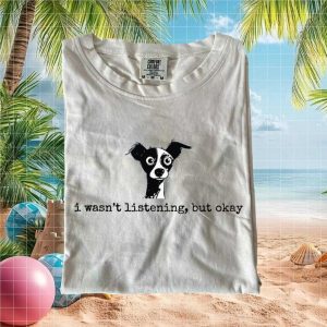 Sarcastic Chihuahua I Wasn't Listening But Okay T Shirt