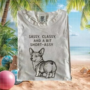 Sassy Classy And A Bit Short Assy Corgi Funny Quote T Shirt