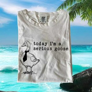 Serious Goose Funny Animal Quote Graphic Comfort Colors T Shirt
