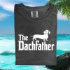 The Dachfather Dachshund Dog Lover Funny Quote T Shirt The Dachfather Dachshund Dog Lover Funny Quote T Shirt