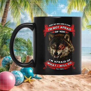 Fierce Wolf Not Afraid Of You Sarcastic Tough Attitude Gift For Men Ceramic Mug