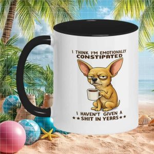 Funny Chihuahua Emotionally Constipated Sarcastic Dog Lover Gift for Ceramic Addicts Mug Funny Chihuahua Emotionally Constipated Sarcastic Dog Lover Gift for Ceramic Addicts Mug
