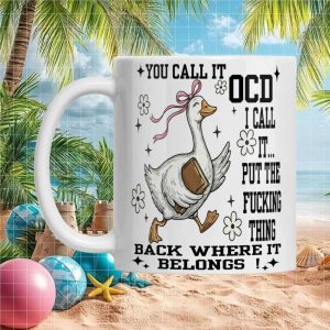 Funny Goose OCD Put The Fucking Thing Back Sarcastic Quote Aesthetic Gift Ceramic Mug