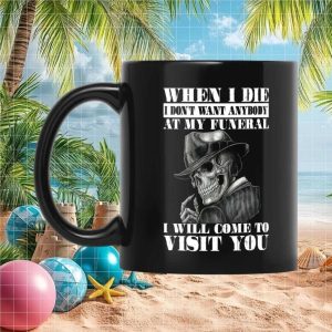 Funny Skeleton When I Die Visit You Dark Humor Sarcastic Novelty Ceramic Gift Mug