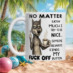 Funny Wolf Coffee Cup No Matter How Much I Try To Be Nice Gift Mug