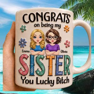 Personalized Sister Gift Funny Congrats On Being My Sister You Lucky Bitch Ceramic Mug
