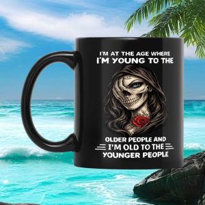 Sarcastic Skeleton Skull Quote I'm At The Age Where I'm Old To Younger People Mug