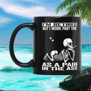 Skeleton Retired Part Time Pain In The Ass Funny Sarcastic Retirement Gift Ceramic Mug
