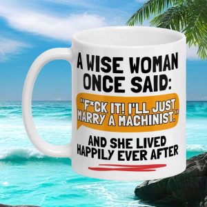 Wise Woman Machinist Partner Funny Sarcastic Quote Marriage Goal Gift Ceramic Ceramic Mug