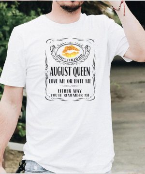 100 Certified August Queen Love Me Or Hate Me T Shirt