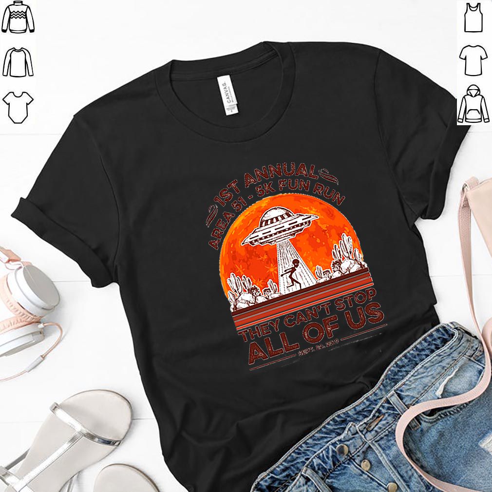 1st annual Area 51 5k fun run they can’t stop all of us sunset shirt