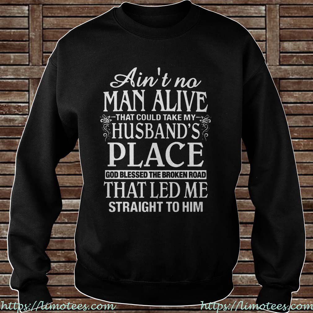 Ain’t No Man Alive That Could Take My Husband’s Place Sweater