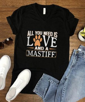 All you Need is Love and a Mastiff shirt