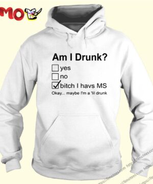 Am I drunk yes no bitch I have ms okay maybe I’m a lil drunk