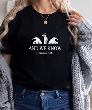 And We Know Romans 828 Bible Verse Christian T Shirt