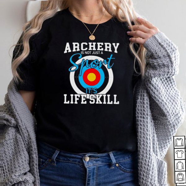 Archery is not just a sport its life skill shirt