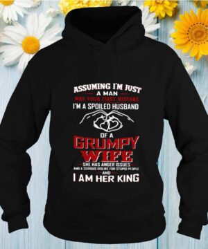 Assuming I’m just a man was your first mistake I’m a spoiled husband of a Grumpy wife shirt