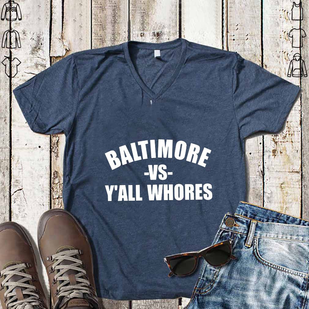 Baltimore Vs Y’all Whores Shirt