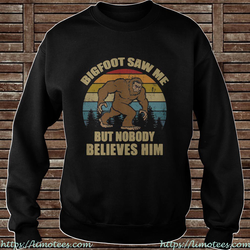 Bigfoot Saw Me But Nobody Believes Him Sasquatch Vintage