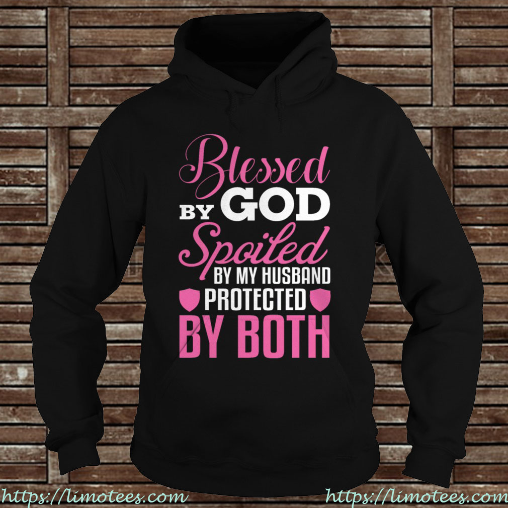 Blessed By God Spoiled By My Husband Protected By Both Shirt 5